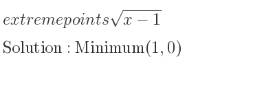 The extreme points of sqrt(x-1) are Minimum(1,0)